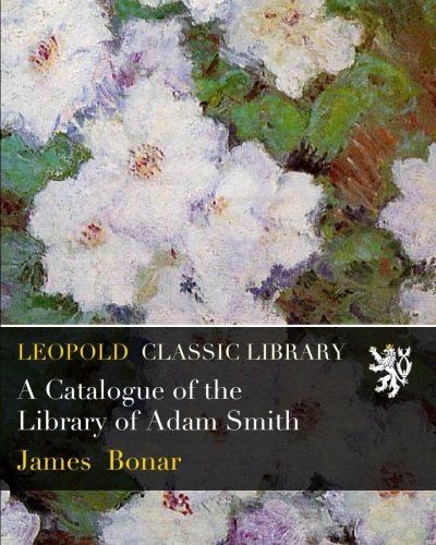 A Catalogue of the Library of Adam Smith