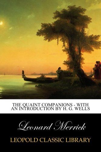 The Quaint Companions - With an Introduction by H. G. Wells