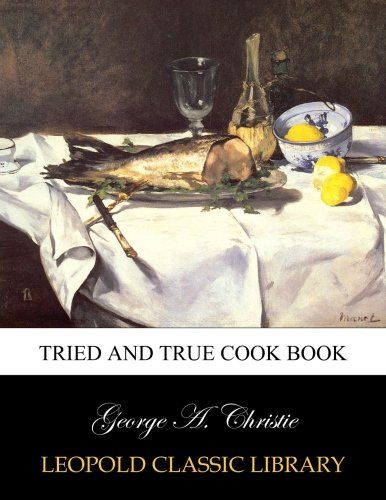 Tried and true cook book