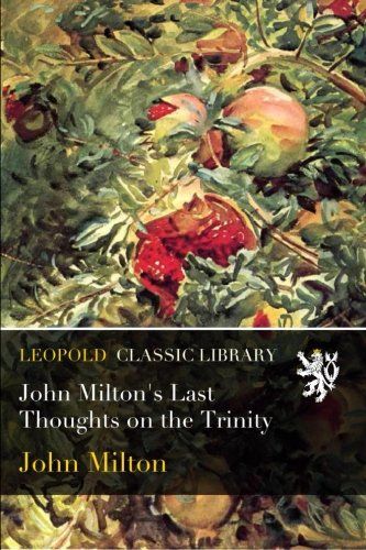 John Milton's Last Thoughts on the Trinity