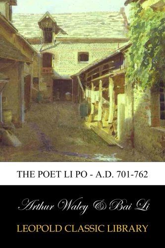 The Poet Li Po - A.D. 701-762