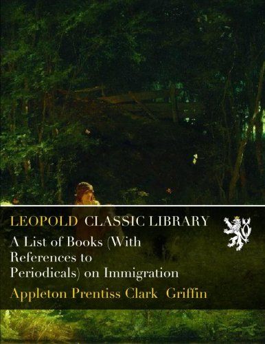 A List of Books (With References to Periodicals) on Immigration