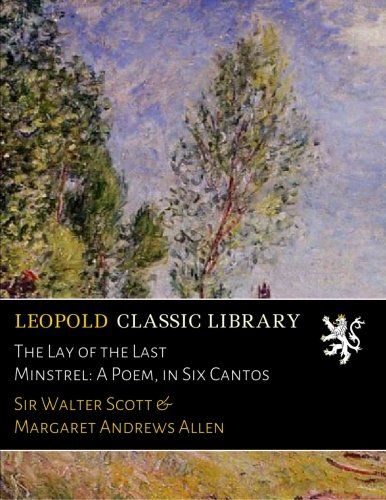 The Lay of the Last Minstrel: A Poem, in Six Cantos