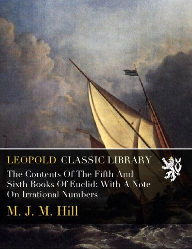 The Contents Of The Fifth And Sixth Books Of Euclid: With A Note On Irrational Numbers