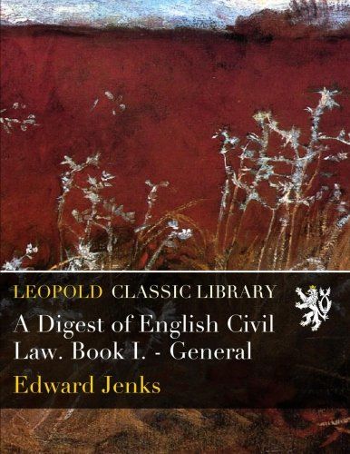 A Digest of English Civil Law. Book I. - General