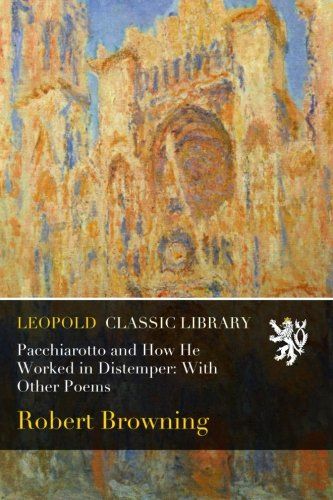 Pacchiarotto and How He Worked in Distemper: With Other Poems