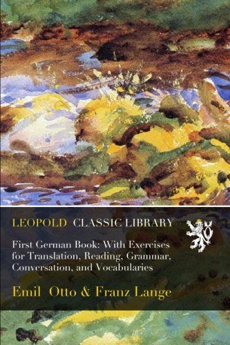 First German Book: With Exercises for Translation, Reading, Grammar, Conversation, and Vocabularies