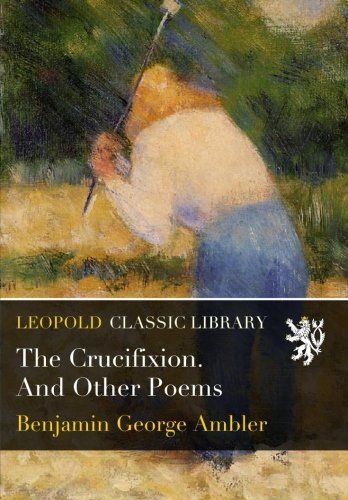 The Crucifixion. And Other Poems