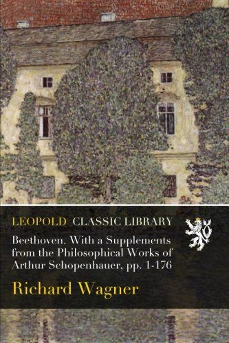 Beethoven. With a Supplements from the Philosophical Works of Arthur Schopenhauer, pp. 1-176