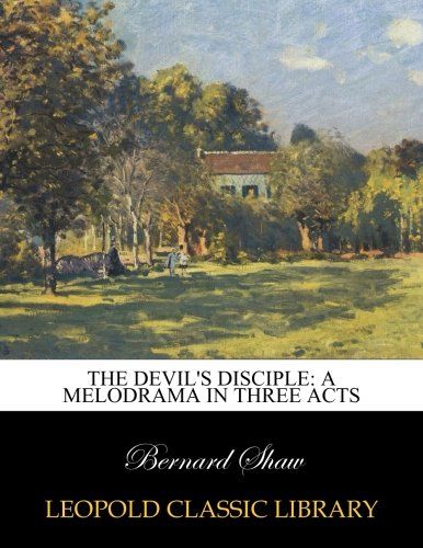 The devil's disciple: a melodrama in three acts