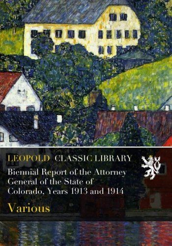 Biennial Report of the Attorney General of the State of Colorado, Years 1913 and 1914