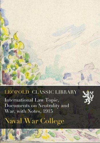 International Law Topic, Documents on Neutrality and War, with Notes, 1915