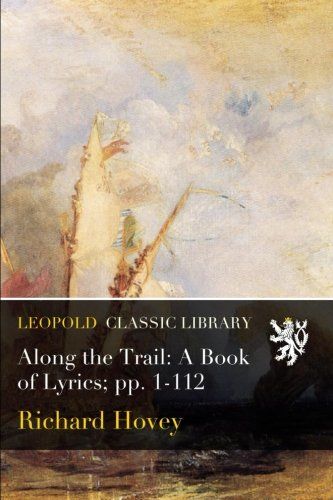 Along the Trail: A Book of Lyrics; pp. 1-112