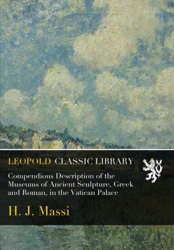 Compendious Description of the Museums of Ancient Sculpture, Greek and Roman, in the Vatican Palace