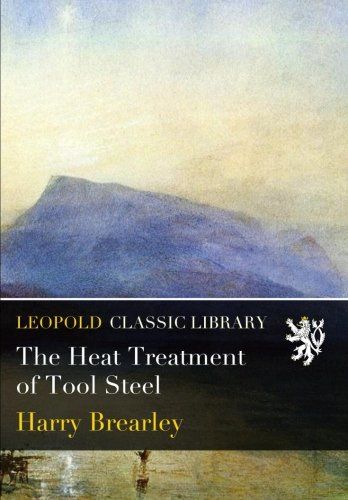 The Heat Treatment of Tool Steel