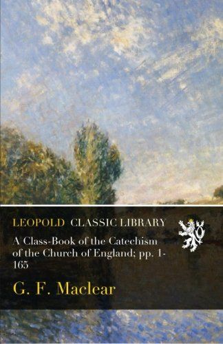 A Class-Book of the Catechism of the Church of England; pp. 1-165
