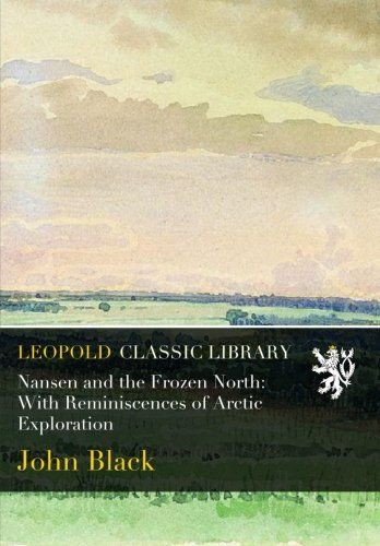 Nansen and the Frozen North: With Reminiscences of Arctic Exploration