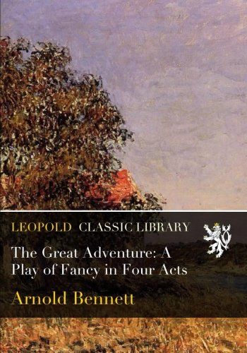 The Great Adventure: A Play of Fancy in Four Acts