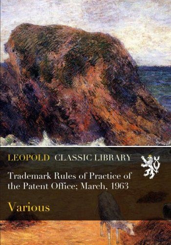 Trademark Rules of Practice of the Patent Office; March, 1963