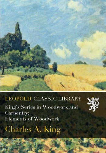 King's Series in Woodwork and Carpentry; Elements of Woodwork