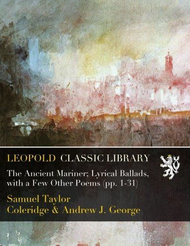 The Ancient Mariner; Lyrical Ballads, with a Few Other Poems (pp. 1-31)