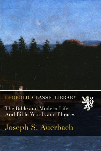 The Bible and Modern Life: And Bible Words and Phrases
