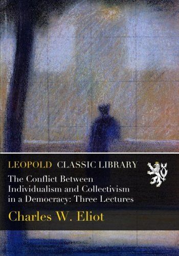 The Conflict Between Individualism and Collectivism in a Democracy: Three Lectures