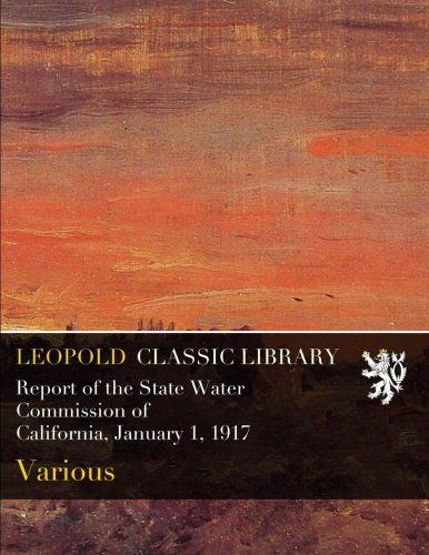 Report of the State Water Commission of California, January 1, 1917