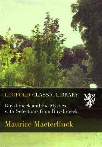 Ruysbroeck and the Mystics, with Selections from Ruysbroeck