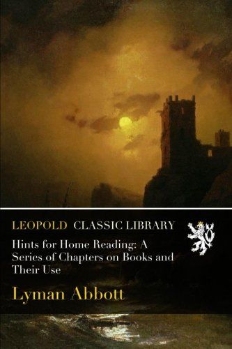 Hints for Home Reading: A Series of Chapters on Books and Their Use