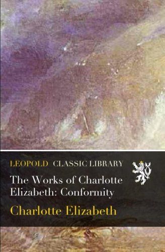 The Works of Charlotte Elizabeth: Conformity
