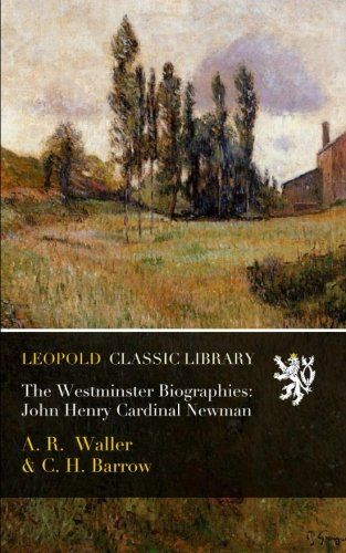 The Westminster Biographies: John Henry Cardinal Newman