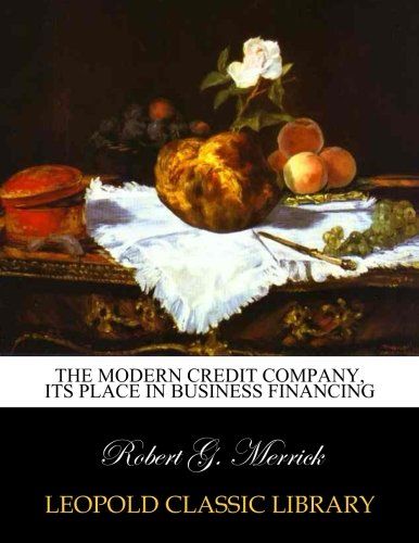 The modern credit company, its place in business financing