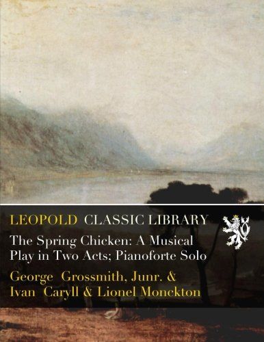 The Spring Chicken: A Musical Play in Two Acts; Pianoforte Solo