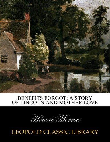 Benefits forgot; a story of Lincoln and mother love