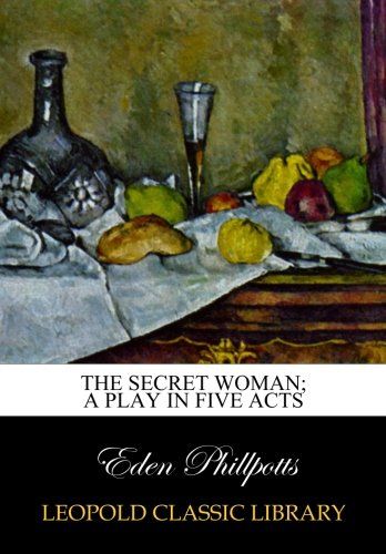 The secret woman; a play in five acts