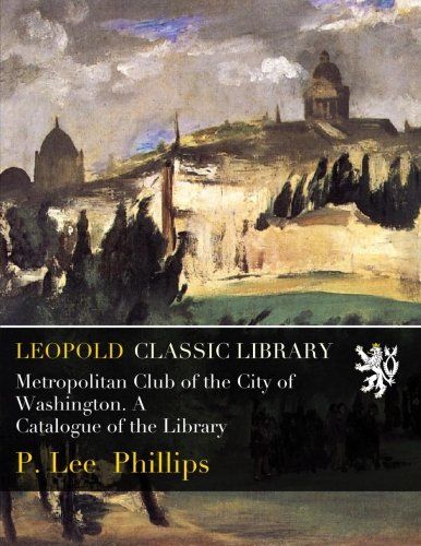 Metropolitan Club of the City of Washington. A Catalogue of the Library