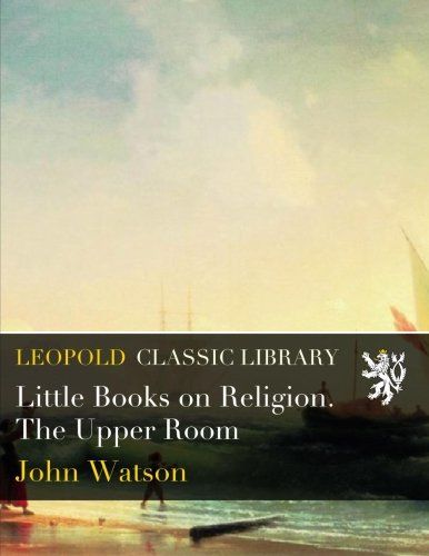 Little Books on Religion. The Upper Room