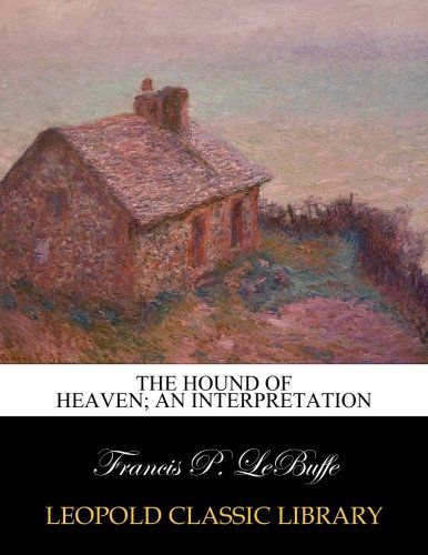 The hound of heaven; an interpretation