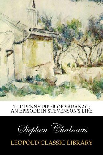 The penny piper of Saranac; an episode in Stevenson's life