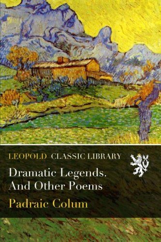 Dramatic Legends. And Other Poems