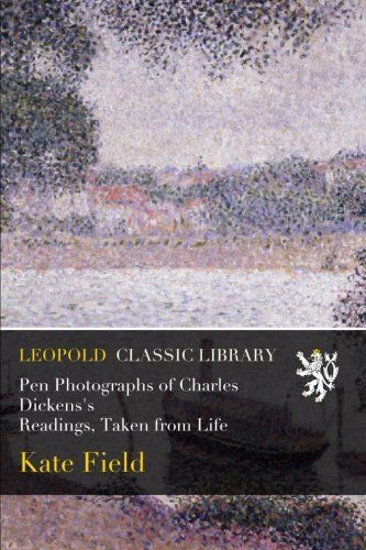 Pen Photographs of Charles Dickens's Readings, Taken from Life