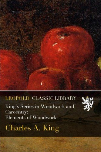 King's Series in Woodwork and Caroentry: Elements of Woodwork
