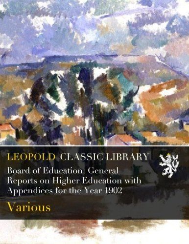 Board of Education. General Reports on Higher Education with Appendices for the Year 1902