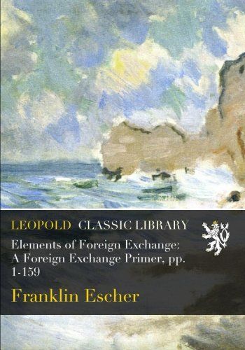 Elements of Foreign Exchange: A Foreign Exchange Primer, pp. 1-159