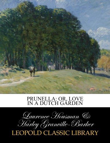 Prunella: or, Love in a Dutch garden