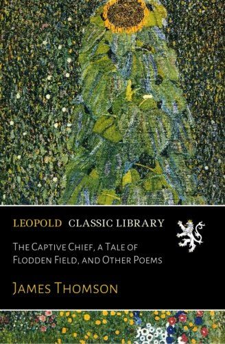 The Captive Chief, a Tale of Flodden Field, and Other Poems