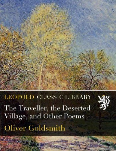 The Traveller, the Deserted Village, and Other Poems