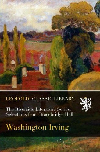 The Riverside Literature Series. Selections from Bracebridge Hall