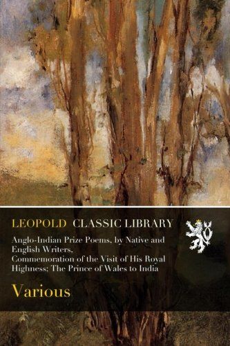 Anglo-Indian Prize Poems, by Native and English Writers, Commemoration of the Visit of His Royal Highness; The Prince of Wales to India